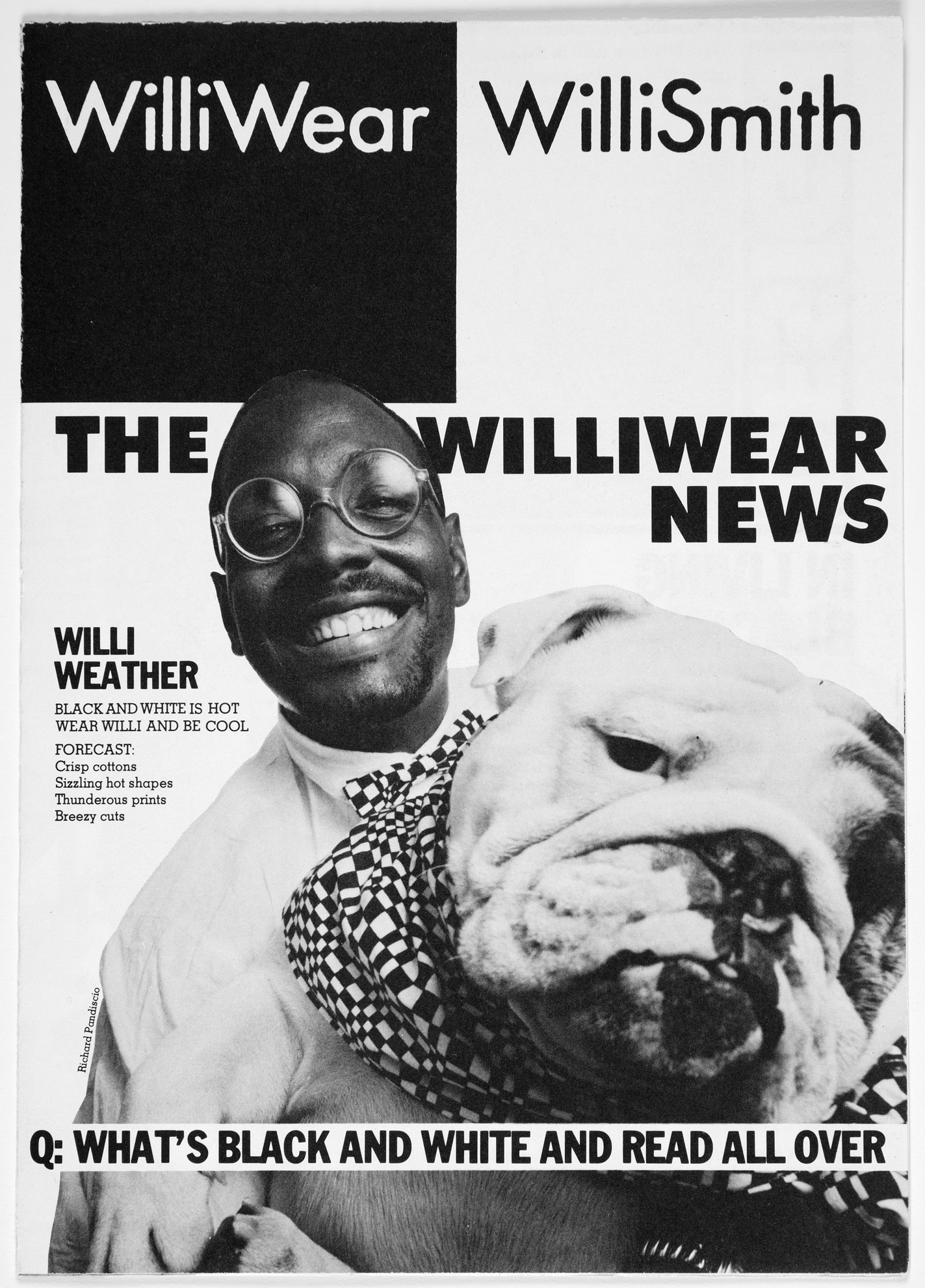 A poster with a man in glasses, a white shirt, black and white bow tie, a bull dog with a black and white scarf with text that says WilliWear WilliSmith, The Williwear News, Willi Weather. Q: What's black and white and read all over
